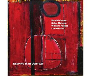 Daniel Carter, Sabir Mateen, Lou Grassi, William Parker - Keeping It In Context