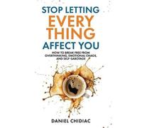 Daniel Chidiac Stop Letting Everything Affect You: How to break free from Daniel Chidiac Multicolor
