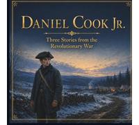 Daniel Cook Jr.: Three Stories from the Revolutionary War