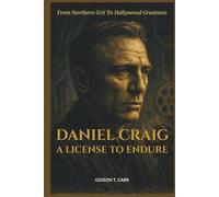 Daniel Craig-A License To Endure: From Northern Grit to Hollywood Greatness