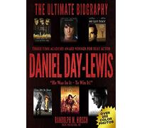 Daniel Day-Lewis: Three Time Academy Award winner for Best Actor, The Ultimate Biography: Star of Lincoln, There Will Be Blood and My Left foot: "He was in it -- to Win it!" Full color photo book