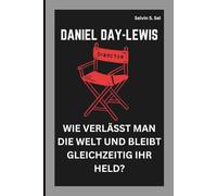 DANIEL DAY-LEWIS: WIE VERLÄSST MAN DIE WELT UND BLEIBT GLEICHZEITIG IHR HELD?