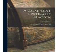 Daniel Defoe A Compleat System of Magick: Or, The History of the Black-art Daniel Defoe Multicolor