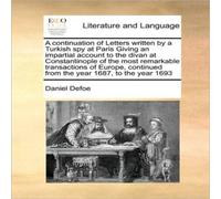 Daniel Defoe A continuation of Letters written by a Turkish spy at Paris Giving Daniel Defoe Multicolor