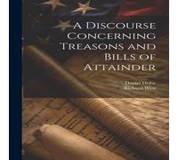Daniel Defoe A Discourse Concerning Treasons & Bills of Attainder Book Daniel Defoe Multicolor