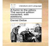 Daniel Defoe A hymn to the pillory. The second edition corrected, with Daniel Defoe Multicolor