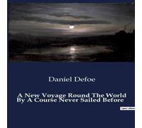Daniel Defoe A New Voyage Round The World By A Course Never Sailed Before:A Daniel Defoe Multicolor