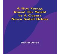 Daniel Defoe A New Voyage Round the World by a Course Never Sailed Before Daniel Defoe Multicolor