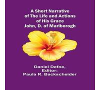 Daniel Defoe A Short Narrative of the Life & Actions of His Grace John, D. of Daniel Defoe Multicolor