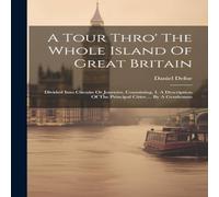Daniel Defoe A Tour Thro' The Whole Island Of Great Britain: Divided Into Daniel Defoe Multicolor