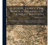 Daniel Defoe A Tour Thro' The Whole Island Of Great Britain: Divided Into Daniel Defoe Multicolor