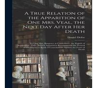 Daniel Defoe A True Relation of the Apparition of one Mrs. Veal, the Next day Daniel Defoe Multicolor