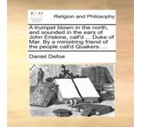 Daniel Defoe A trumpet blown in the north, & sounded in the ears of John Daniel Defoe Multicolor