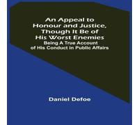 Daniel Defoe An Appeal to Honour & Justice, Though It Be of His Worst Daniel Defoe Multicolor