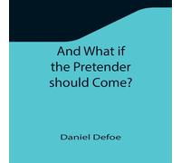 Daniel Defoe And What if the Pretender should Come? ; Or Some Considerations of Daniel Defoe Multicolor