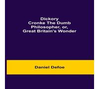 Daniel Defoe Dickory Cronke The Dumb Philosopher, Or, Great Britain'S Wonder Daniel Defoe Multicolor