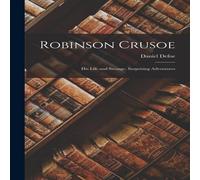 Daniel Defoe Robinson Crusoe: His Life & Strange, Surprising Adventures Daniel Defoe Multicolor