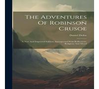 Daniel Defoe The Adventures Of Robinson Crusoe: A New & Improved Edition Daniel Defoe Multicolor