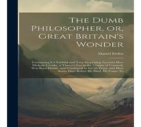 Daniel Defoe The Dumb Philosopher, or, Great Britain's Wonder: Containing I.A Daniel Defoe Multicolor