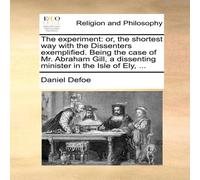 Daniel Defoe The experiment: or, the shortest way with the Dissenters Daniel Defoe Multicolor