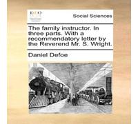 Daniel Defoe The family instructor. In three parts. With a recommendatory Daniel Defoe Multicolor
