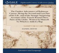 Daniel Defoe The Farther Adventures of Robinson Crusoe; Being the Second and Daniel Defoe Multicolor