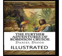 Daniel Defoe The Further Adventures of Robinson Crusoe Illustrated Book Daniel Defoe Multicolor