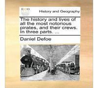 Daniel Defoe The history & lives of all the most notorious pirates, & their Daniel Defoe Multicolor