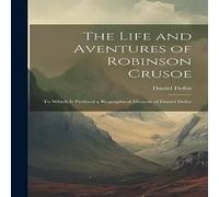 Daniel Defoe The Life & Aventures of Robinson Crusoe: To Which is Prefixed a Daniel Defoe Multicolor
