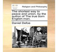 Daniel Defoe The shortest way to peace & union, by the author of The true Daniel Defoe Multicolor