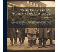 Daniel Defoe The Teacher's Robinson Crusoe: A Manual For Primary Teachers. The Daniel Defoe Multicolor