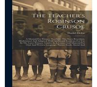 Daniel Defoe The Teacher's Robinson Crusoe: A Manual For Primary Teachers. The Daniel Defoe Multicolor