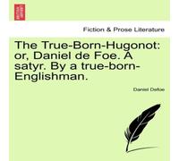 Daniel Defoe The True-Born-Hugonot: or, Daniel de Foe. A satyr. By a Daniel Defoe Multicolor