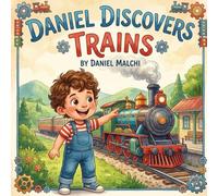 Daniel Discovers Trains: An Educational Picture Book Adventure for Kids About Steam, Diesel, and Electric Engines (Daniel Discovers Series)