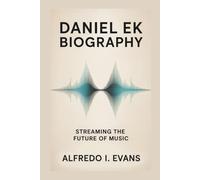 DANIEL EK BIOGRAPHY: Streaming The Future Of Music