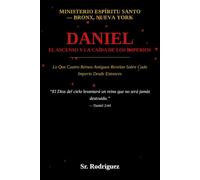 Daniel, El Ascenso y La Caída de Los Imperios: Lo Que Cuatro Reinos Antiguos Revelan Sobre Cada Imperio Desde Entonces: 42 (Holy Spirit Ministry)