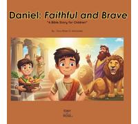 Daniel: Faithful and Brave: A Children’s Bible Story About Courage and Faith (Bible Stories for Kids)