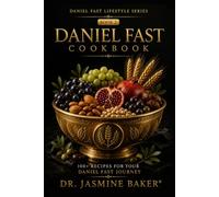 Daniel Fast Cookbook: 100 Recipes for Your Daniel Fast Journey (Daniel Fast Lifestyle Series)