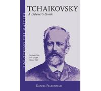 Daniel Felsenfeld: Tchaikovsky - A Listener's Guide (Unlocking the Masters)