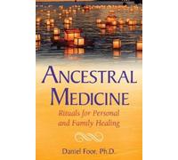 Ancestral Medicine: Rituals for Personal and Family Healing