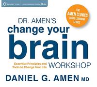 Daniel G Amen - Change Your Brain, Change Your Life