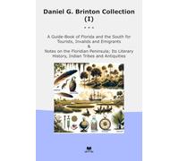 Daniel G. Brinton Collection (I): Guide Florida South Tourists Invalids Emigrants Notes Floridian Peninsula Literary History Indian (Top Classics)