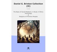 Daniel G. Brinton Collection (II): Basis Social Relations Study Ethnic Psychology Religions Primitive Peoples (Top Classics)