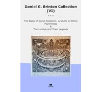 Daniel G. Brinton Collection (VI): Basis Social Relations Study Ethnic Psychology Their Legends (Top Classics)