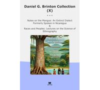 Daniel G. Brinton Collection (X): Notes Mangue Extinct Dialect Formerly Spoken Nicaragua Races Peoples Lectures Science Ethnography (Top Classics)