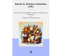 Daniel G. Brinton Collection (XX): Pursuit Happiness Studies Strowings Essays Americanist (Top Classics)