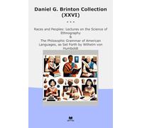Daniel G. Brinton Collection (XXVI): Races Peoples Lectures Science Ethnography Philosophic Grammar American Languages Forth Wilhelm Humboldt (Top Classics)