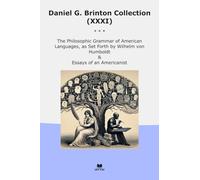 Daniel G. Brinton Collection (XXXI): Philosophic Grammar American Languages Forth Wilhelm Humboldt Essays Americanist (Top Classics)