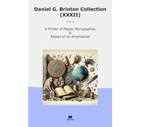 Daniel G. Brinton Collection (XXXII): Primer Mayan Hieroglyphics Essays Americanist (Top Classics)