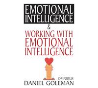 Daniel Goleman Omnibus: "Emotional Intelligence", "Working with EQ"